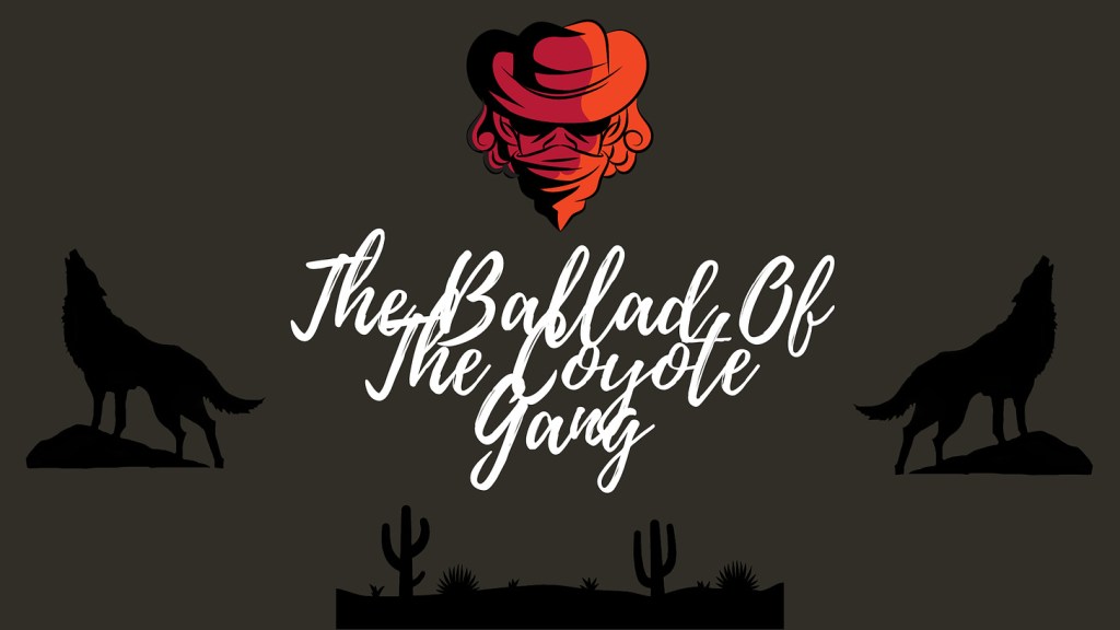 The Ballad Of The Coyote&nbsp;Gang